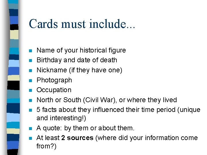 Cards must include. . . n n n n n Name of your historical