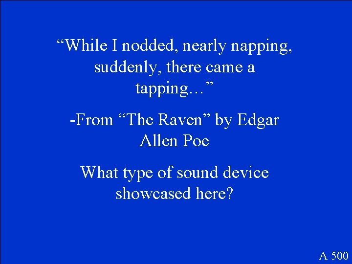 “While I nodded, nearly napping, suddenly, there came a tapping…” -From “The Raven” by