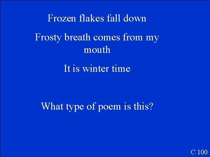 Frozen flakes fall down Frosty breath comes from my mouth It is winter time