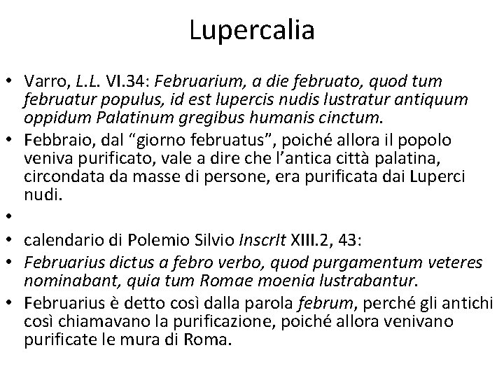 Lupercalia • Varro, L. L. VI. 34: Februarium, a die februato, quod tum februatur