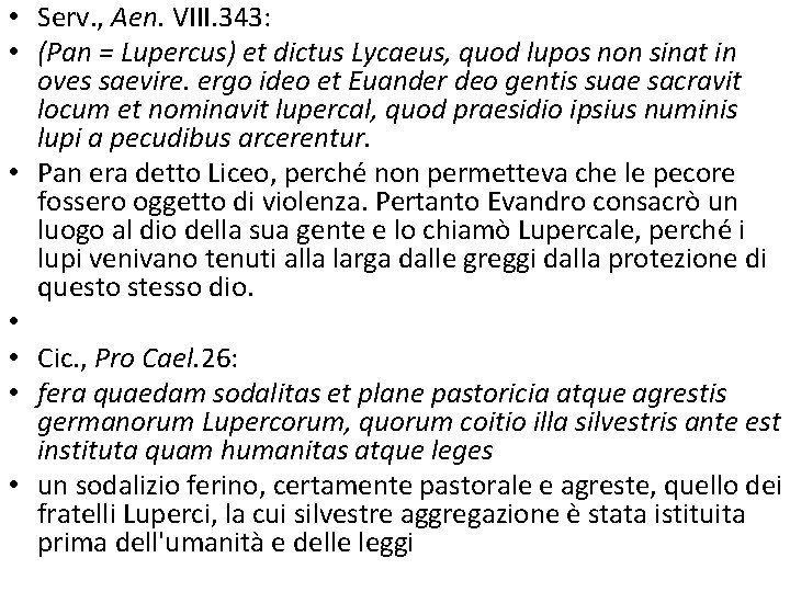  • Serv. , Aen. VIII. 343: • (Pan = Lupercus) et dictus Lycaeus,