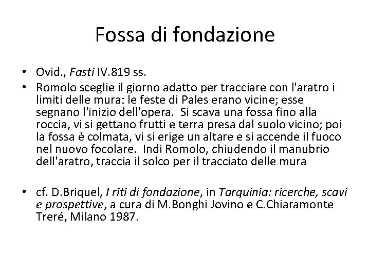 Fossa di fondazione • Ovid. , Fasti IV. 819 ss. • Romolo sceglie il