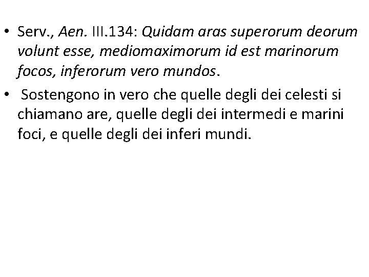  • Serv. , Aen. III. 134: Quidam aras superorum deorum volunt esse, mediomaximorum