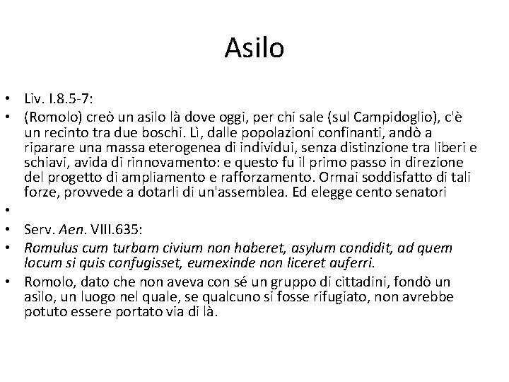 Asilo • Liv. I. 8. 5 -7: • (Romolo) creò un asilo là dove