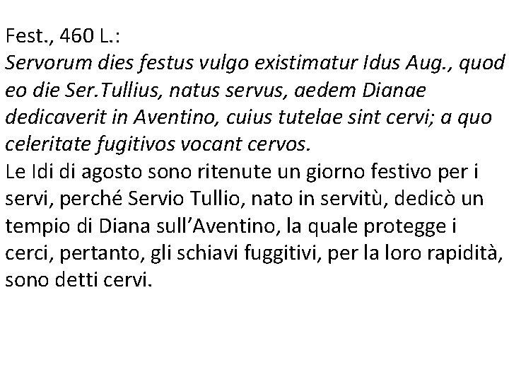 Fest. , 460 L. : Servorum dies festus vulgo existimatur Idus Aug. , quod