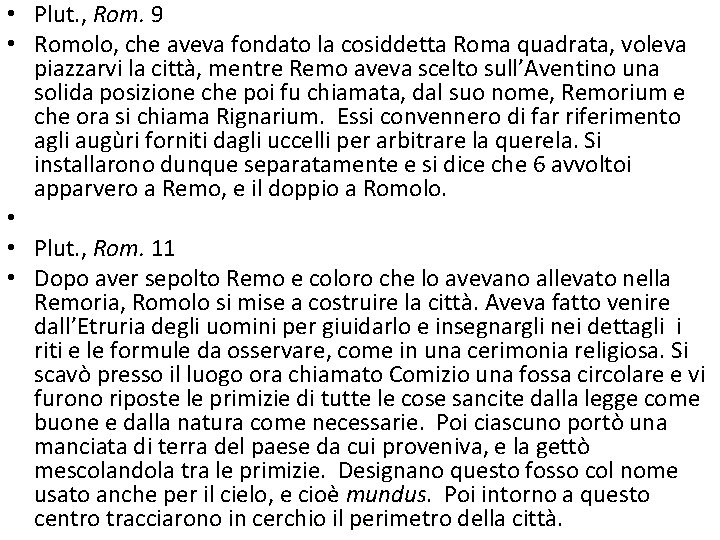  • Plut. , Rom. 9 • Romolo, che aveva fondato la cosiddetta Roma