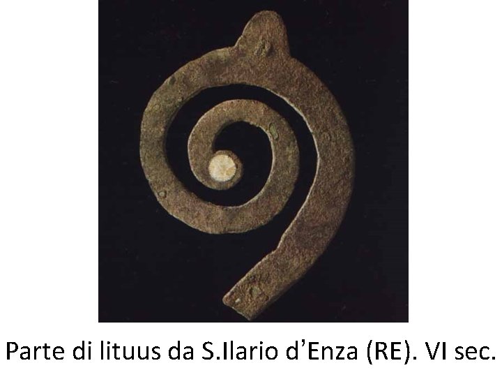 Parte di lituus da S. Ilario d’Enza (RE). VI sec. 