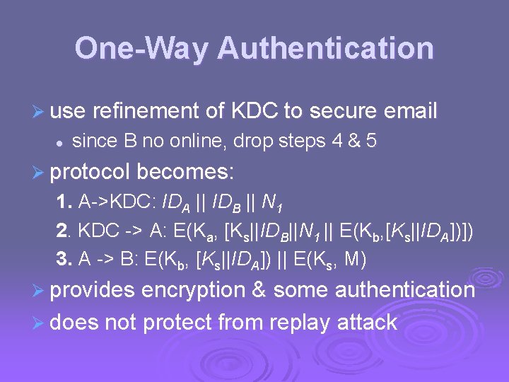 One-Way Authentication Ø use refinement of KDC to secure email l since B no