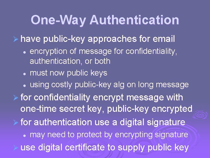 One-Way Authentication Ø have public-key approaches for email l encryption of message for confidentiality,