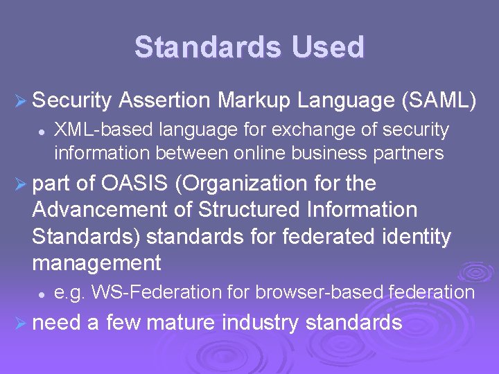 Standards Used Ø Security Assertion Markup Language (SAML) l XML-based language for exchange of