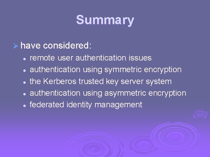 Summary Ø have considered: l l l remote user authentication issues authentication using symmetric
