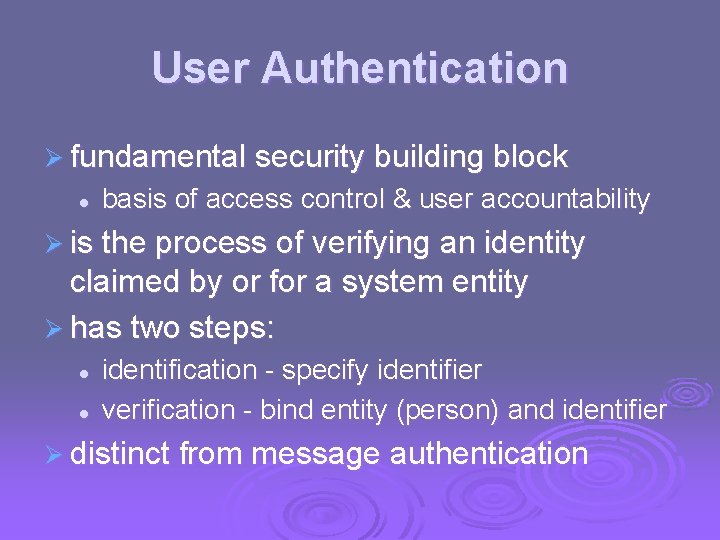 User Authentication Ø fundamental security building block l basis of access control & user