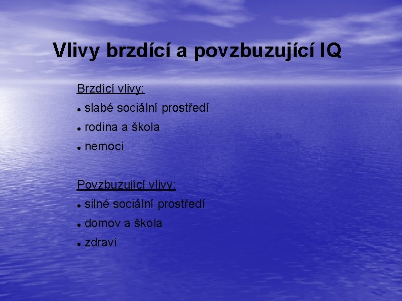 Vlivy brzdící a povzbuzující IQ Brzdící vlivy: slabé sociální prostředí rodina a škola nemoci