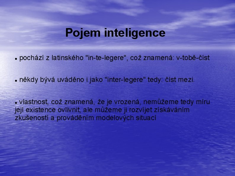 Pojem inteligence pochází z latinského "in-te-legere", což znamená: v-tobě-číst někdy bývá uváděno i jako