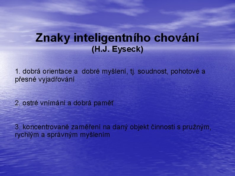Znaky inteligentního chování (H. J. Eyseck) 1. dobrá orientace a dobré myšlení, tj. soudnost,