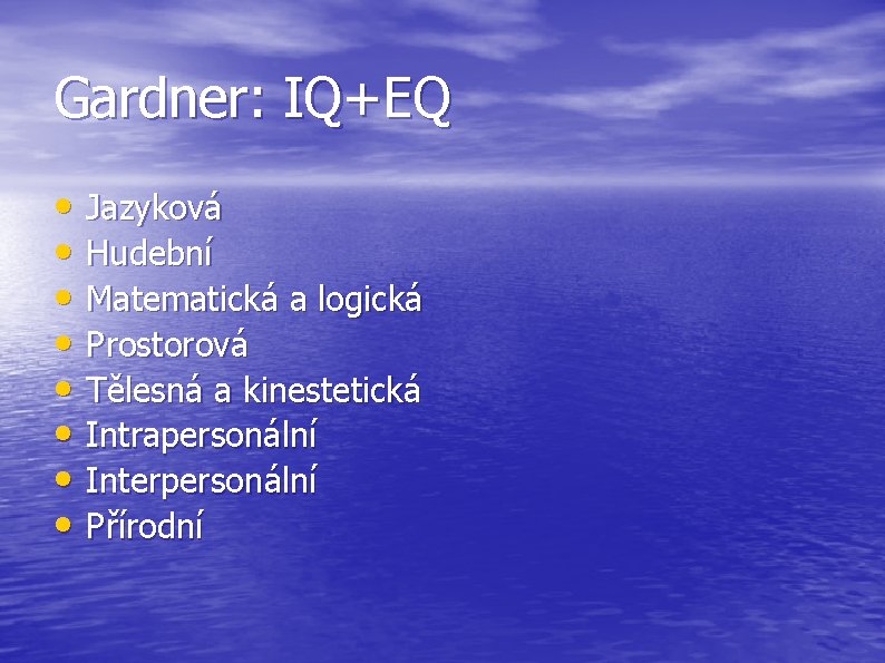 Gardner: IQ+EQ • Jazyková • Hudební • Matematická a logická • Prostorová • Tělesná