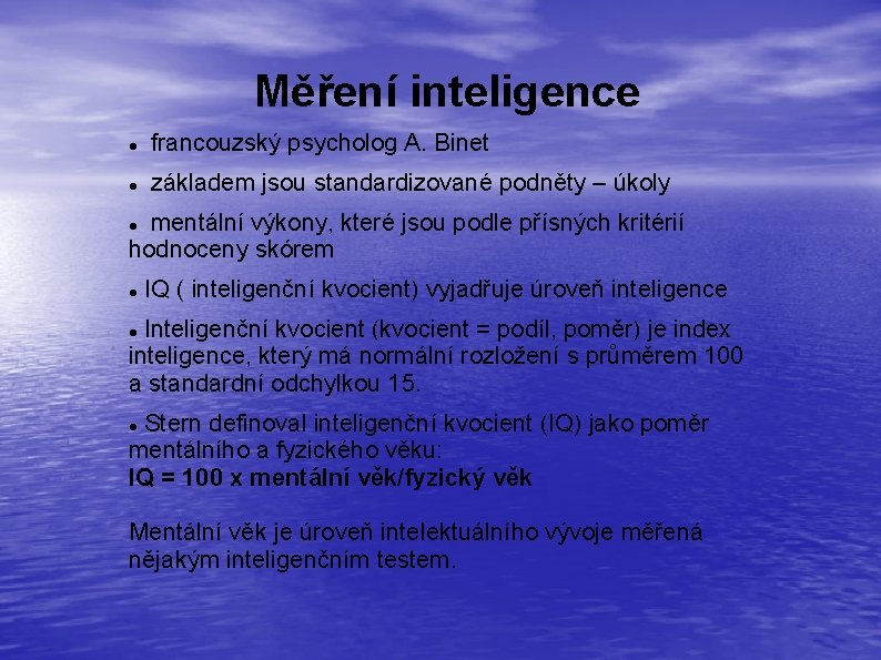 Měření inteligence francouzský psycholog A. Binet základem jsou standardizované podněty – úkoly mentální výkony,