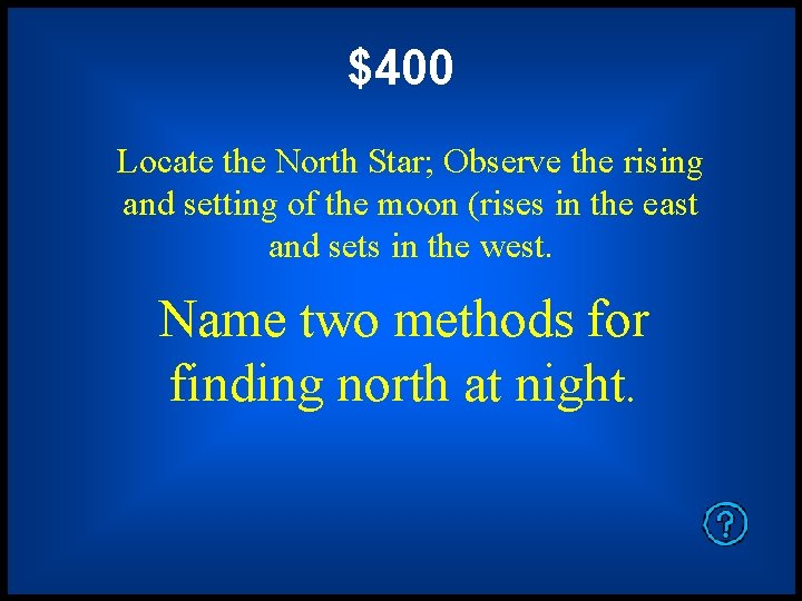$400 Locate the North Star; Observe the rising and setting of the moon (rises
