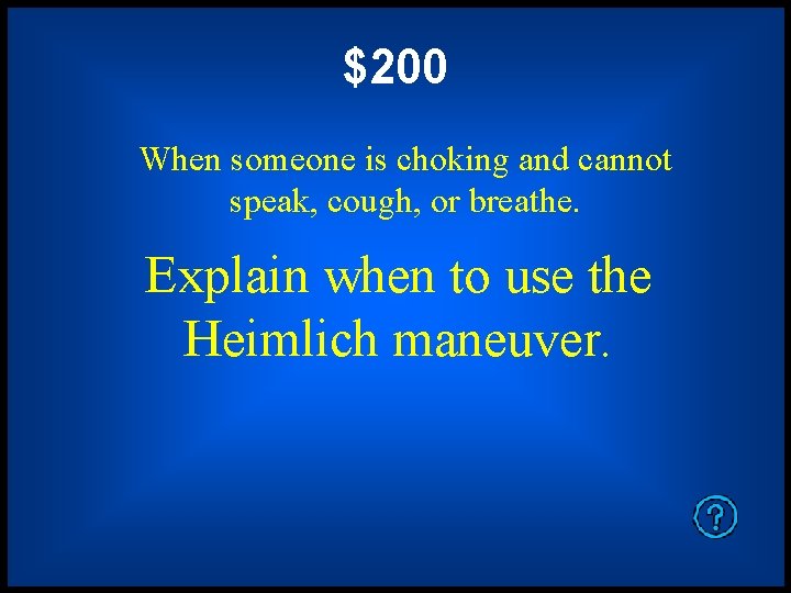 $200 When someone is choking and cannot speak, cough, or breathe. Explain when to
