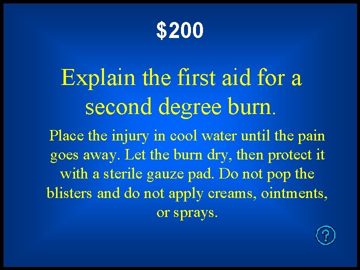 $200 Explain the first aid for a second degree burn. Place the injury in