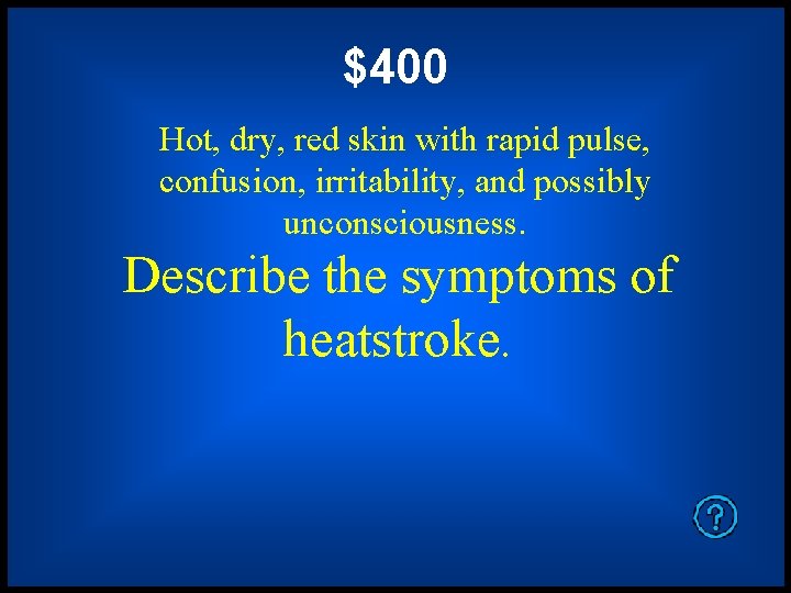$400 Hot, dry, red skin with rapid pulse, confusion, irritability, and possibly unconsciousness. Describe