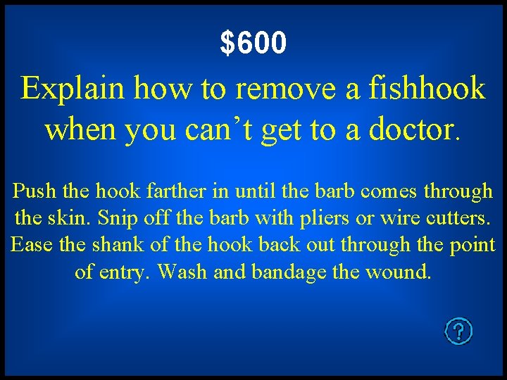 $600 Explain how to remove a fishhook when you can’t get to a doctor.