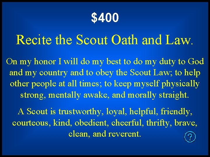 $400 Recite the Scout Oath and Law. On my honor I will do my