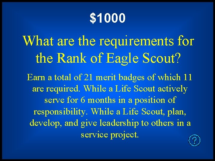 $1000 What are the requirements for the Rank of Eagle Scout? Earn a total