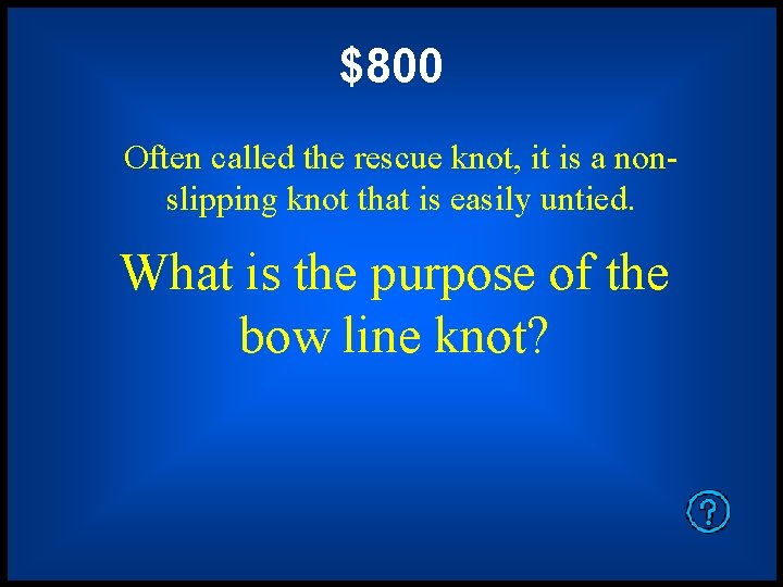 $800 Often called the rescue knot, it is a nonslipping knot that is easily