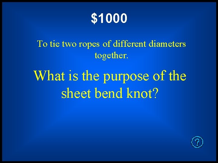 $1000 To tie two ropes of different diameters together. What is the purpose of