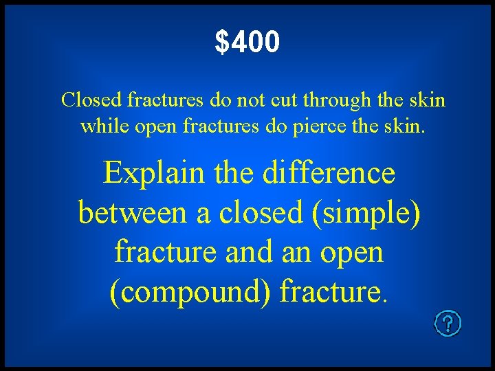 $400 Closed fractures do not cut through the skin while open fractures do pierce