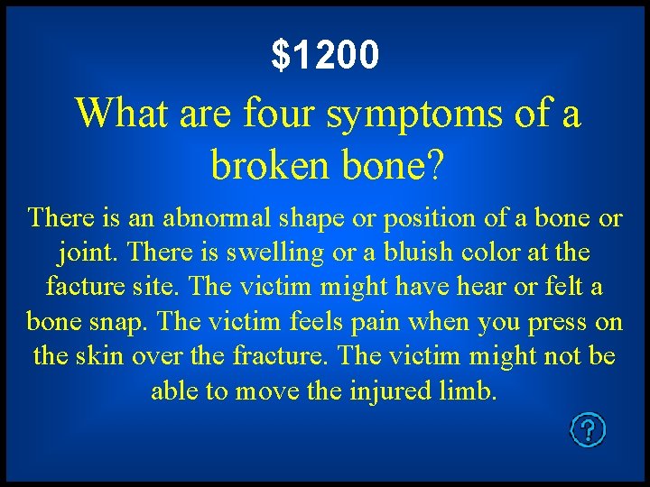 $1200 What are four symptoms of a broken bone? There is an abnormal shape