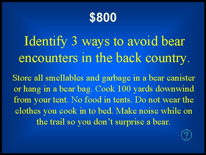 $800 Identify 3 ways to avoid bear encounters in the back country. Store all
