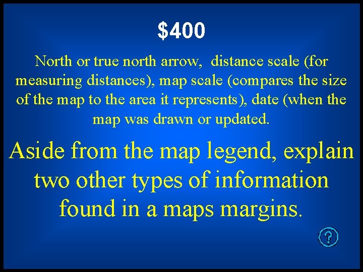 $400 North or true north arrow, distance scale (for measuring distances), map scale (compares