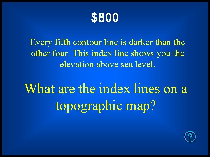 $800 Every fifth contour line is darker than the other four. This index line