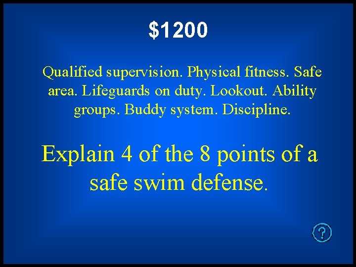 $1200 Qualified supervision. Physical fitness. Safe area. Lifeguards on duty. Lookout. Ability groups. Buddy