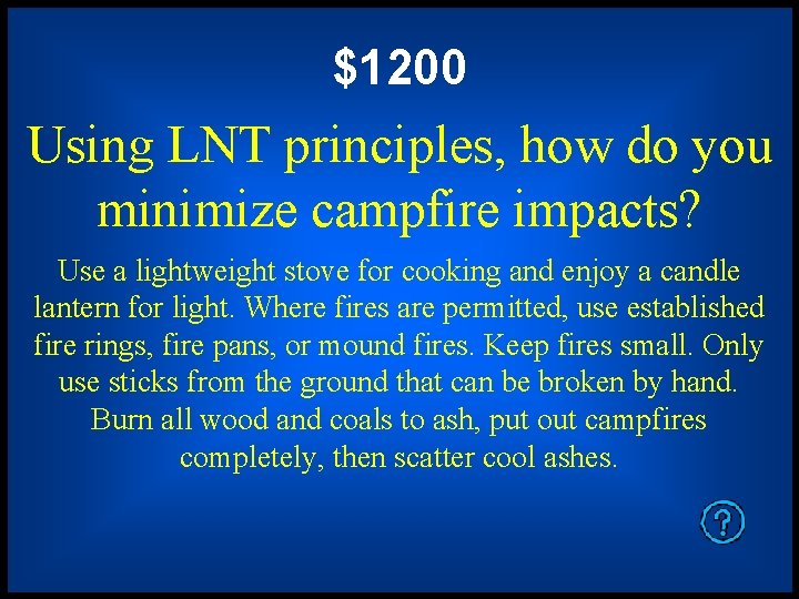 $1200 Using LNT principles, how do you minimize campfire impacts? Use a lightweight stove