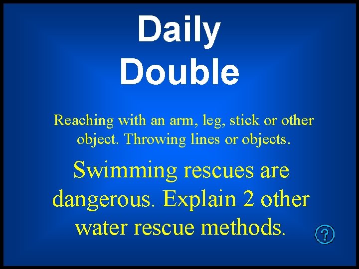 Daily Double Reaching with an arm, leg, stick or other object. Throwing lines or