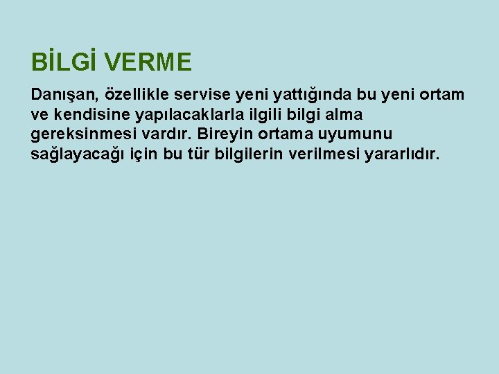 BİLGİ VERME Danışan, özellikle servise yeni yattığında bu yeni ortam ve kendisine yapılacaklarla ilgili