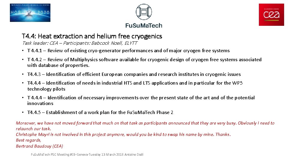 T 4. 4: Heat extraction and helium free cryogenics Task leader: CEA – Participants: