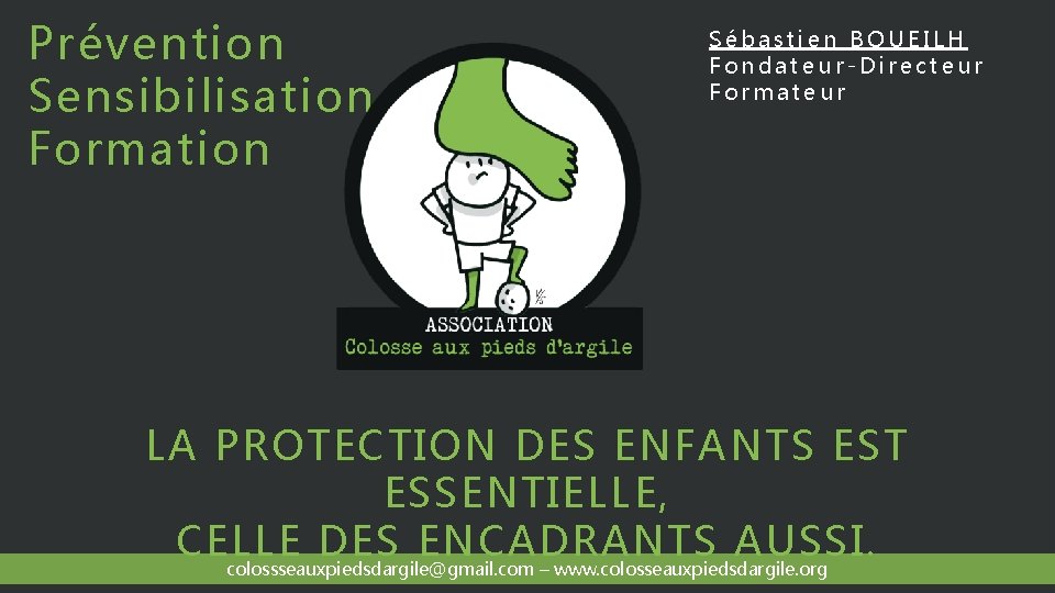 Prévention Sensibilisation Formation Sébastien BOUEILH Fondateur-Directeur Formateur LA PROTECTION DES ENFANTS EST ESSENTIELLE, CELLE