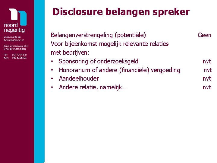 Disclosure belangen spreker Belangenverstrengeling (potentiële) Voor bijeenkomst mogelijk relevante relaties met bedrijven: • Sponsoring