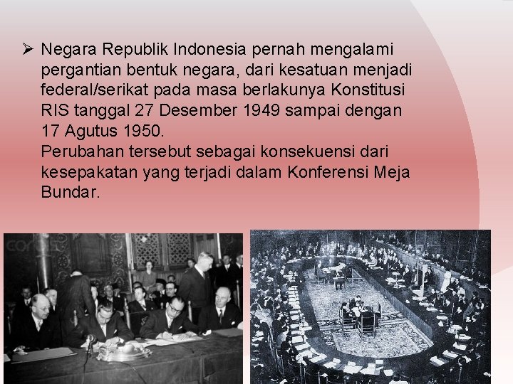 Ø Negara Republik Indonesia pernah mengalami pergantian bentuk negara, dari kesatuan menjadi federal/serikat pada