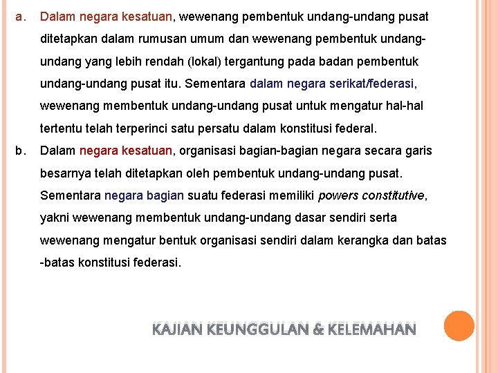 a. Dalam negara kesatuan, wewenang pembentuk undang-undang pusat ditetapkan dalam rumusan umum dan wewenang