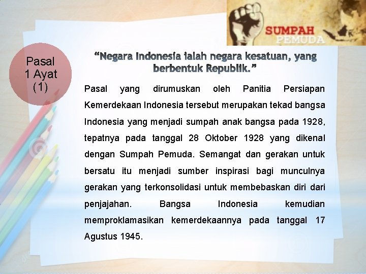 Pasal 1 Ayat (1) Pasal yang dirumuskan oleh Panitia Persiapan Kemerdekaan Indonesia tersebut merupakan
