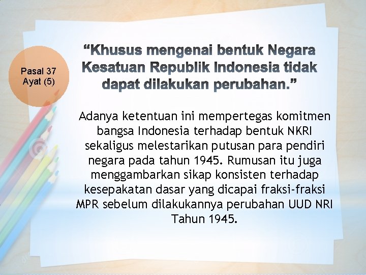 Pasal 37 Ayat (5) Adanya ketentuan ini mempertegas komitmen bangsa Indonesia terhadap bentuk NKRI