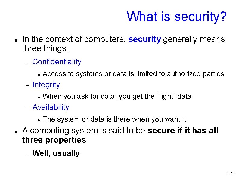 What is security? In the context of computers, security generally means three things: Confidentiality