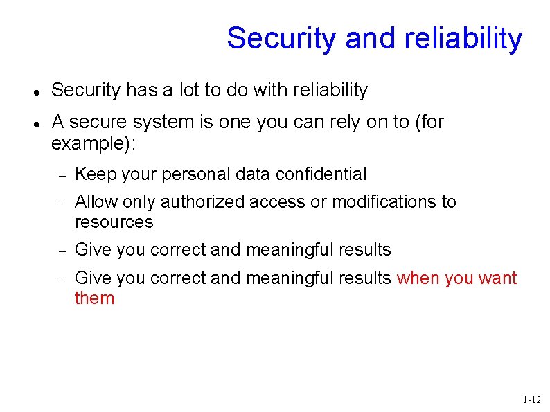 Security and reliability Security has a lot to do with reliability A secure system