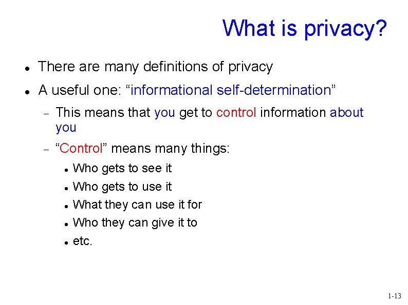 What is privacy? There are many definitions of privacy A useful one: “informational self-determination”