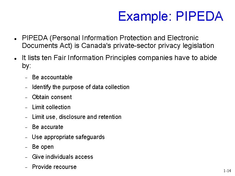 Example: PIPEDA (Personal Information Protection and Electronic Documents Act) is Canada's private-sector privacy legislation